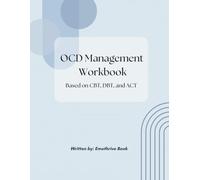 OCD MANAGEMENT WORKBOOK: BASED ON CBT, DBT, AND ACT
