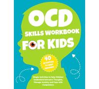 OCD Skills Workbook for Kids: Simple Activities to Help Children Understand Intrusive Thoughts, Manage Anxiety, and Cope with Compulsions (Ages 6-12).