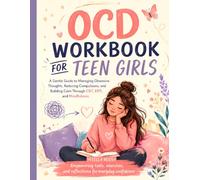 OCD Workbook for Teen Girls: Practical Exercises to Understand Intrusive Thoughts, Manage Compulsions, Reduce Anxiety, and Build Everyday Confidence.
