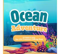 Ocean Adventure: 25 Bold and Easy Sea Life Creatures Coloring Book