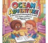 Ocean Adventure: A Sea Creatures Coloring Book for Kids: Color, Explore, and Discover the Magic of the Sea!
