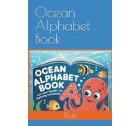 Ocean Alphabet Book: Let’s Learn the ABC exploring the Ocean’s Creatures