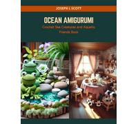 Ocean Amigurumi: Crochet Sea Creatures and Aquatic Friends Book