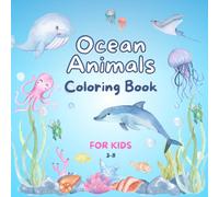 Ocean Animal Coloring Book for Kids Ages 3-8: Fun and Relaxing Coloring Pages with Dolphins, Turtles, Sharks, Whales, and More Underwater Friends