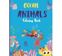 Ocean Animals: A Coloring Book For Kids Ages 3-8. Amazing Ocean Animals To Color In & Draw For Toddlers, Cute Seahorses, Stingray, Crabs, Jellyfish & Other Natural Sea For Children (Fun Activities For