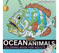 Ocean Animals Coloring Book For Adults: Mindful Patterns For Stress Relief And Relaxation. Dreamy Tattoo Inspired Spirit Animal Designs For Kids, Teens And Adults Of All Ages.