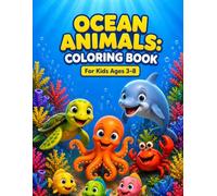 Ocean Animals Coloring Book for Kids Ages 3-8: 50 Fun Big Easy Coloring Pages with Fun Facts for Toddlers and Beginners - Dolphins, Sharks, Turtles, Octopus and More Sea Creatures