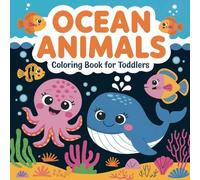 Ocean Animals Coloring Book for Toddlers: Fun and Educational Sea Life Illustrations for Kids Ages 1-3 | Develops Fine Motor Skills and Creativity | ... Gift for Little Explorers and Young Artists.