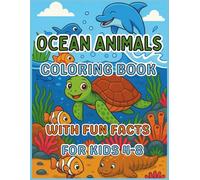 Ocean Animals Coloring Book With Fun Facts: For Kids Ages 4-8 | 8.5x11 inches, 116 pages | 50+ Sea Creatures, Marine Life & Underwater Animals | Gift for Homeschool, Classroom & Free Time