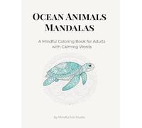 Ocean Animals Mandalas: A Mindful Coloring Book for Adults with Calming Words