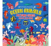 Ocean Animals Picture Guess Book For Kids Ages 2-5: I Spy With My Little Eyes.. A To Z Sea Creatures Fun Guessing Game Picture Activity Book Gift Idea For Toddlers And Preschoolers