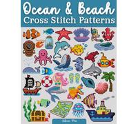 Ocean & Beach Cross Stitch Patterns: A Treasure Trove of 200+ Nautical Patterns for Your Next Stitching Escape