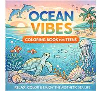 Ocean Coloring Book for Teens: Aesthetic Sea Life Coloring Pages with Relaxing Ocean Animals, Beach Scenes and Calm Underwater Designs for Teen Girls and Boys
