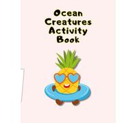 Ocean Creatures Activity Book: Explore, Color and Learn About Sea Animals!