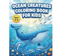 Ocean Creatures Coloring Book for Kids: +40 Amazing Sea Life Scenes for Kids Ages 4-8 - Dolphins, Sharks, Whales, Octopuses, Sea Turtles and More Deep Sea Adventures!