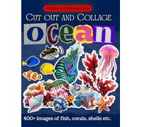 Ocean Cut Out and Collage Book: 400+ Premium Color Images of Fish, Corals, Shells, and Sea Creatures for Creative Paper Collage Art