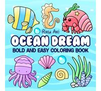 Ocean Dream Bold and Easy Coloring Book: Simple art for adults, seniors and kids: sea life, animals, crabs, sharks, dolphins, fish, beach, creatures, wonders, and more in a relaxing oasis