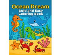 Ocean Dream Bold and Easy Coloring Book: Simple Marine Fantasy Designs for Kids & Beginners A Gentle Path to Relaxation, Boosting Creative Expression, and Easing the Mind.