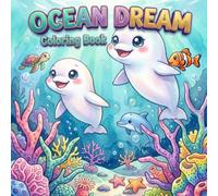 Ocean Dream Underwater Wonders Coloring Book: A Magical Journey Through Coral Reefs and Deep Sea Mysteries for Kids Ages 4-12