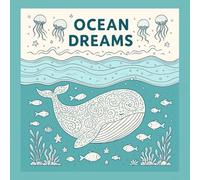 Ocean Dreams: Relaxing Underwater Coloring Book for Mindfulness, Stress Relief, and Creativity with 40 Unique Illustrations