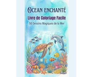 Océan Enchanté: Coloriage Simple et Facile: 50 créatures marines et scènes sous-marines à colorier - Dessins simples et relaxants pour adultes et enfants