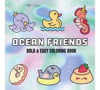Ocean Friends: Coloring Book For Adults, Teens and Kids, Bold and Easy, Simple and Big Designs Featuring Ocean Animals, Cute Stuffs and More Designs for Relaxation (Bold & Easy Coloring)