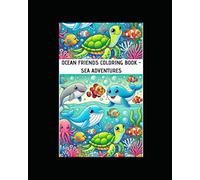 Ocean Friends Coloring Book - Sea Adventures: Sea Creatures and Silly Scenes Adventures