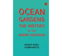 Ocean Gardens. The History of the Marine Aquarium
