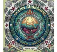 OCEAN GUARDIANS: Coloring Adventure: An Ocean Life Mandala Coloring Book for Adults and Teens: Relaxing Coastal Art with Coral Reefs, Sea Turtles, Whales, and Marine Life.