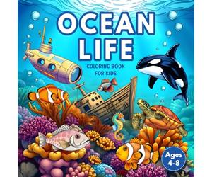 Ocean Life Coloring Book for Kids Ages 4-8: Underwater Creatures with Sea Animals, Fun Facts, Bold Easy Scenes & Playful Activities Across Coral Reefs, Pirate Ships & Submarine Explorations