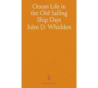 Ocean Life in the Old Sailing Ship Days: From Forecastle to Quarter-Deck; With 29 Illustrations From Photographs