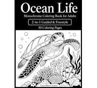 Ocean Life Monochrome Coloring Book for Adults: 50 One Color Designs with 2-in-1 Guided & Freestyle Sea Turtles, Whales, Dolphins, Jellyfish, Coral Reefs & Underwater Scenes for Relaxation