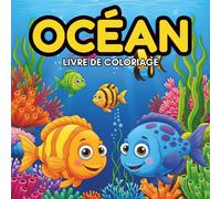 Océan Livre de Coloriage: 44 Images Relaxantes D'animaux Des Mers et Des Océans Pour Les Enfants de 4 à 8 ans