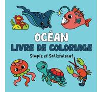 Océan Livre de Coloriage Simple et Satisfaisant: 60 Images Relaxantes d'Animaux Marins pour Adultes et Enfants