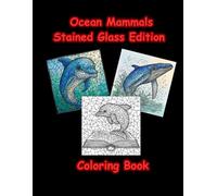 Ocean Mammals Stained Glass Coloring Book: Bold and Easy Designs for Adults, Seniors, and Teens for Stress Relief and Relaxation
