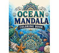 Ocean Mandala Coloring Book: Sea Life Patterns, Marine Wildlife and Intricate Underwater Designs for Adults