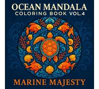 Ocean Mandala Coloring Book Vol. 4: Marine Majesty: 36 Elegant Sea-Inspired Mandalas for Relaxation, Mindfulness, and Creative Calm