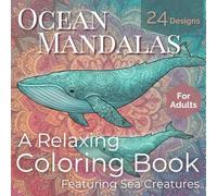 Ocean Mandalas: A Relaxing Coloring Book Featuring Sea Creatures