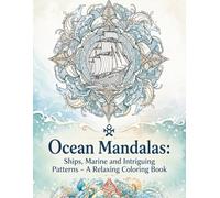 Ocean Mandalas: Ships, Marine Life, and Intriguing Patterns - A Relaxing Coloring Book