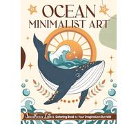 Ocean Minimalist Art: Coloring Book of Aesthetic Illustrations About Sea Animals with Turtles, Fish, Corals, and More, Large Print Drawings for Adults to Color and Relieve Stress
