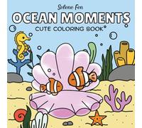 Ocean Moments: A Cute Coloring Book for Adults and Teens Featuring Warm and Wholesome Sea Creatures for Relaxation and Inner Peace