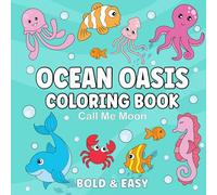 Ocean Oasis Coloring Book: Bold and Easy Sea Life for adults and Kids - Cute & Simple Relaxation Designs of ocean animals