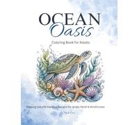 Ocean Oasis: Coloring Book for Adults: Relaxing Ocean & Sea Life Mandala Designs for Stress Relief, Mindfulness, Anxiety Relief and Creative Coloring