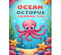 OCEAN OCTOPUS COLORING FUN: HAPPY OCTOPUSES AND SEA LIFE TO COLOR FOR CHILDREN AGES 4-8