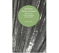 Ocean of sound - Ambient music, mondes imaginaires et voix d - David Toop - Eclat Eds De L' - Poche - Essai