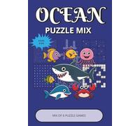 Ocean Puzzle Mix Book: Relaxing Ocean-Themed Puzzle Mix for All Ages | 6 Fun & Easy Brain Games in One Book: Word Search, Number Search, Crosswords, ... | Perfect for Adults, Seniors & Ocean Lovers