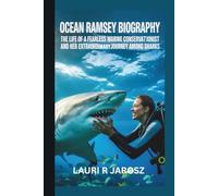 OCEAN RAMSEY BIOGRAPHY: The Life of a Fearless Marine Conservationist and Her Extraordinary Journey Among Sharks