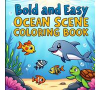 Ocean Scene: Bold and Easy Aquatic Animals, Marine Life, and Undersea Adventures for Creative Fun Coloring Book For Kids