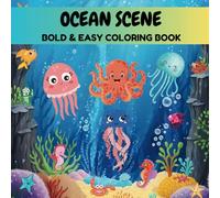 Ocean Scene Bold & Easy Coloring Book: Sea Life & Underwater Scenes for Adults & Kids with Bold, Easy Designs for Stress Relief, Creativity, Relaxation, Art Therapy & Mindfulness