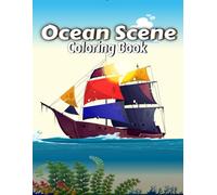 Ocean Scene Coloring Book for Adults and Teens: A beautiful collection of hand-drawn ocean illustrations featuring sea creatures, coral reefs, and ... relaxation, mindfulness, and artistic fun.